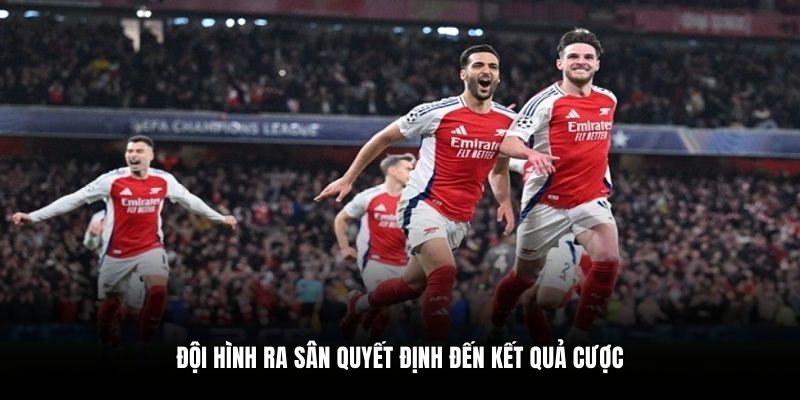 Đội hình ra sân quyết định đến kết quả cược