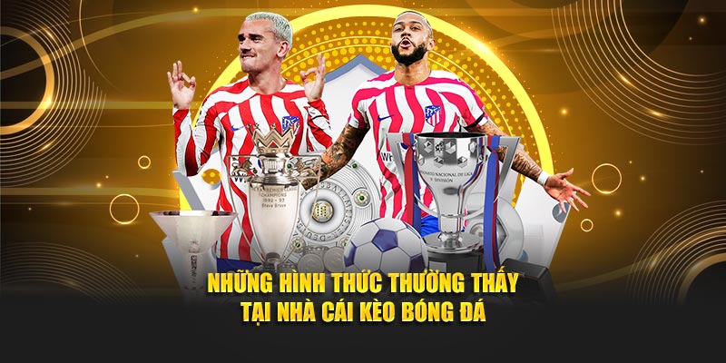 Những hình thức thường thấy tại Kèo Bóng Đá
