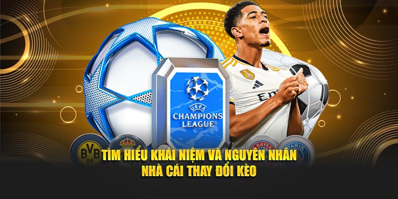 Tìm hiểu khái niệm và nguyên nhân nhà cái thay đổi kèo